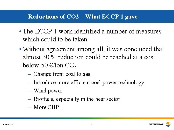 Reductions of CO 2 – What ECCP 1 gave • The ECCP 1 work Reductions of CO 2 – What ECCP 1 gave • The ECCP 1 work