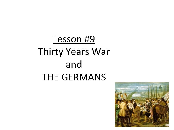 Lesson #9 Thirty Years War and THE GERMANS 