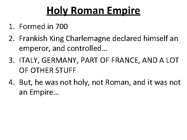 Holy Roman Empire 1. Formed in 700 2. Frankish King Charlemagne declared himself an