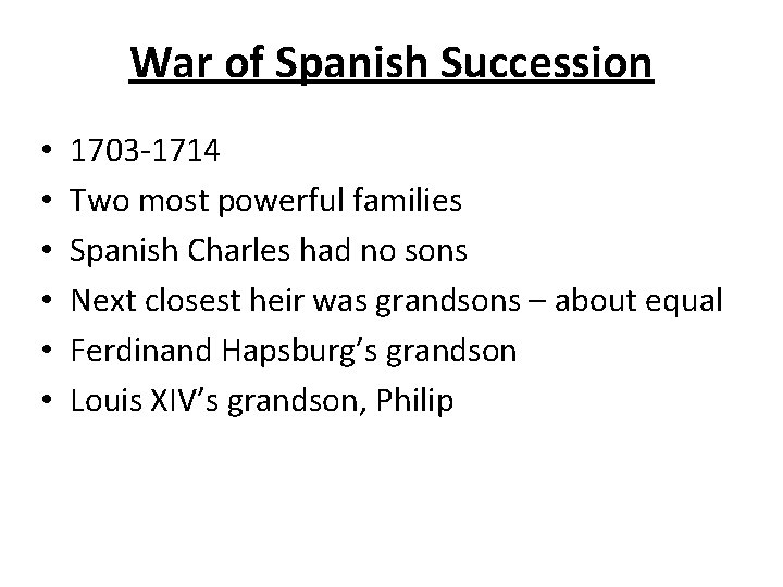 War of Spanish Succession • • • 1703 -1714 Two most powerful families Spanish