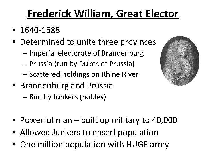 Frederick William, Great Elector • 1640 -1688 • Determined to unite three provinces –
