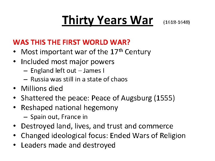 Thirty Years War (1618 -1648) WAS THIS THE FIRST WORLD WAR? • Most important