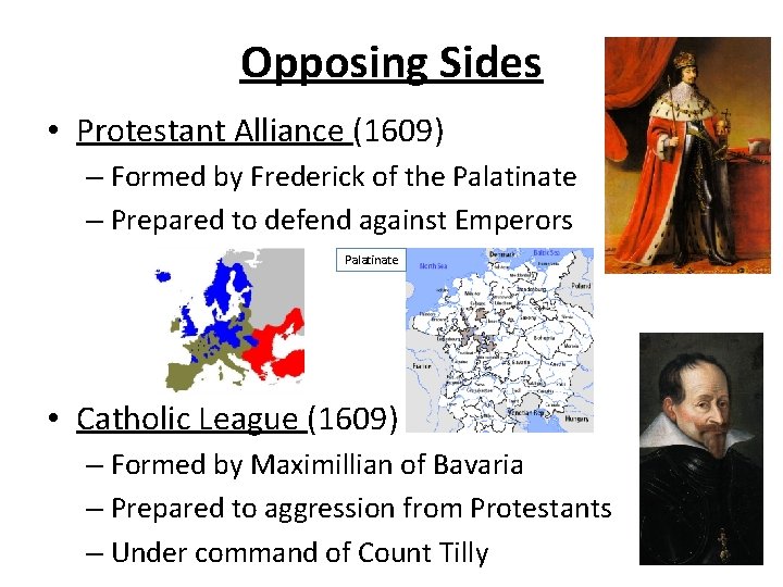 Opposing Sides • Protestant Alliance (1609) – Formed by Frederick of the Palatinate –