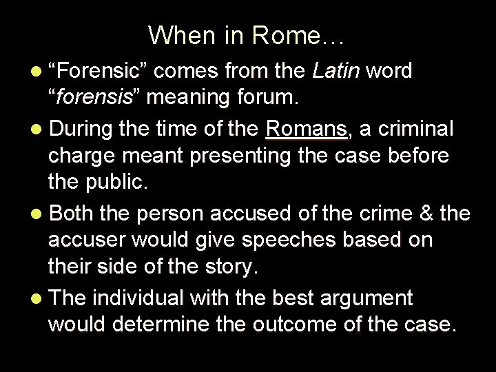 When in Rome… l “Forensic” comes from the Latin word “forensis” meaning forum. l