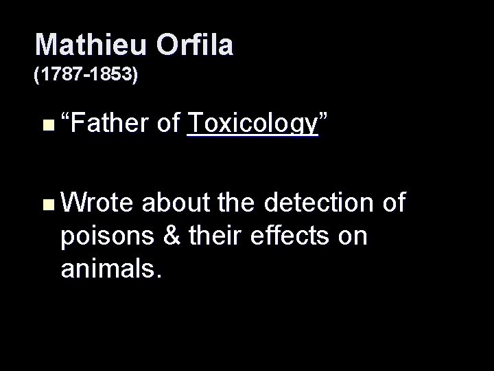 Mathieu Orfila (1787 -1853) n “Father n Wrote of Toxicology” about the detection of