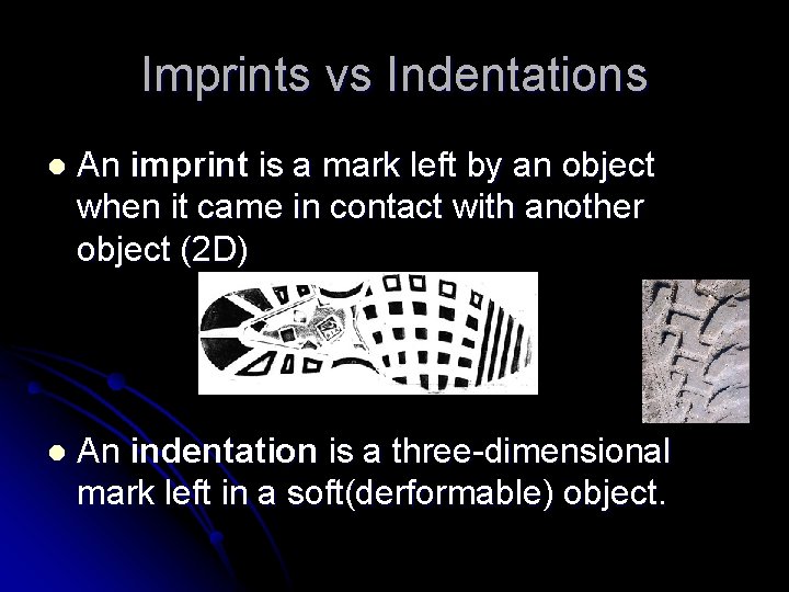 Imprints vs Indentations l An imprint is a mark left by an object when