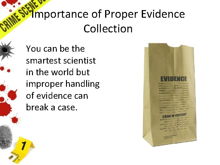 Importance of Proper Evidence Collection You can be the smartest scientist in the world