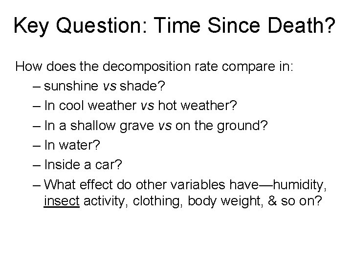 Key Question: Time Since Death? How does the decomposition rate compare in: – sunshine