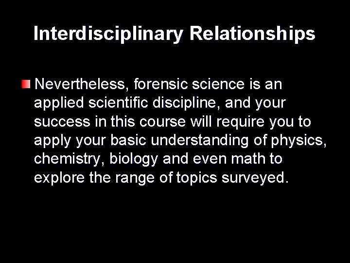 Interdisciplinary Relationships Nevertheless, forensic science is an applied scientific discipline, and your success in
