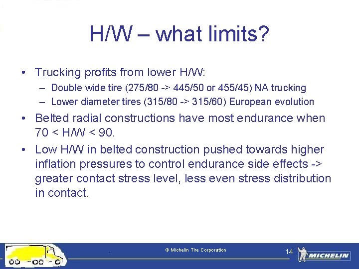 H/W – what limits? • Trucking profits from lower H/W: – Double wide tire