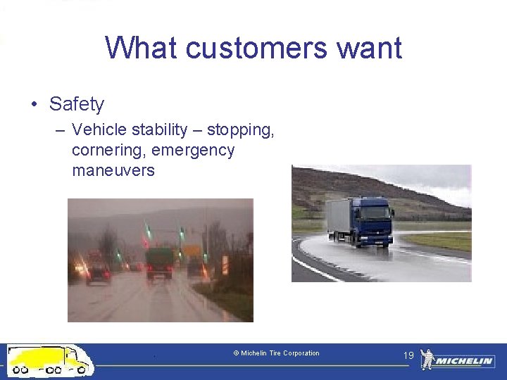 What customers want • Safety – Vehicle stability – stopping, cornering, emergency maneuvers ©