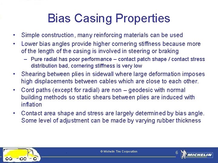 Bias Casing Properties • Simple construction, many reinforcing materials can be used • Lower