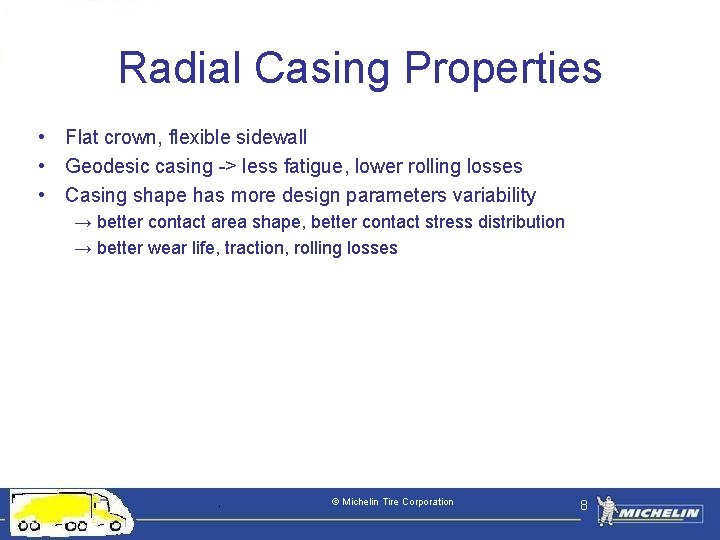 Radial Casing Properties • Flat crown, flexible sidewall • Geodesic casing -> less fatigue,