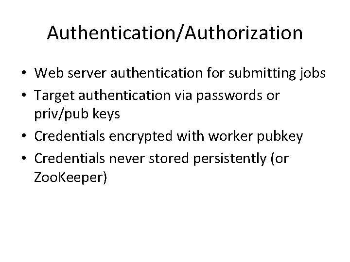 Authentication/Authorization • Web server authentication for submitting jobs • Target authentication via passwords or