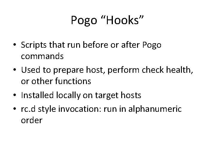 Pogo “Hooks” • Scripts that run before or after Pogo commands • Used to