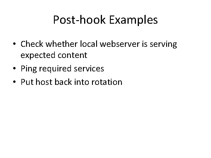 Post-hook Examples • Check whether local webserver is serving expected content • Ping required