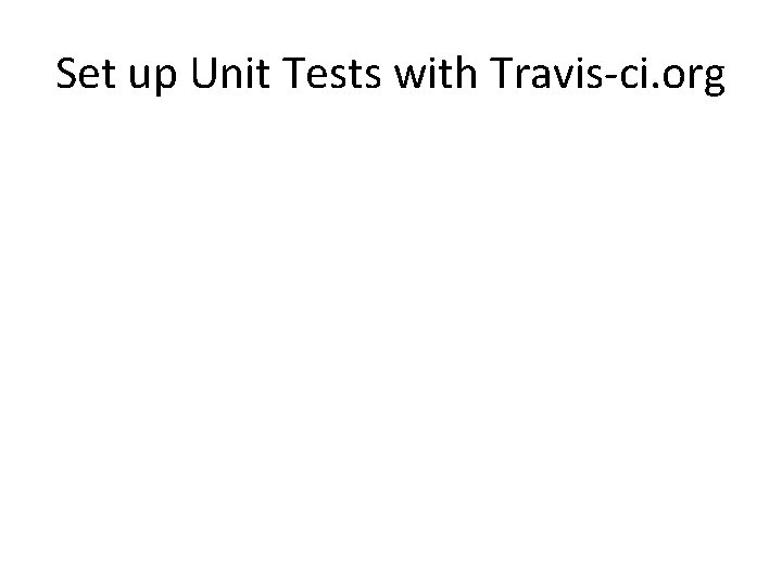 Set up Unit Tests with Travis-ci. org 