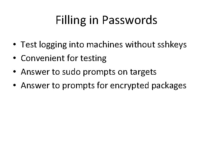 Filling in Passwords • • Test logging into machines without sshkeys Convenient for testing