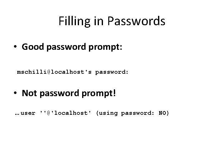 Filling in Passwords • Good password prompt: mschilli@localhost's password: • Not password prompt! …