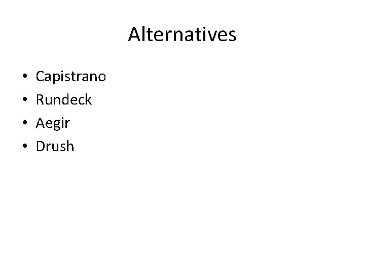 Alternatives • • Capistrano Rundeck Aegir Drush 