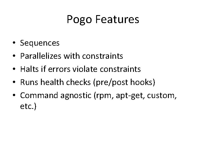 Pogo Features • • • Sequences Parallelizes with constraints Halts if errors violate constraints