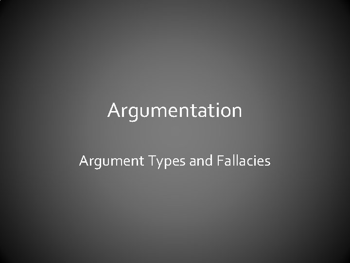 Argumentation Argument Types and Fallacies 