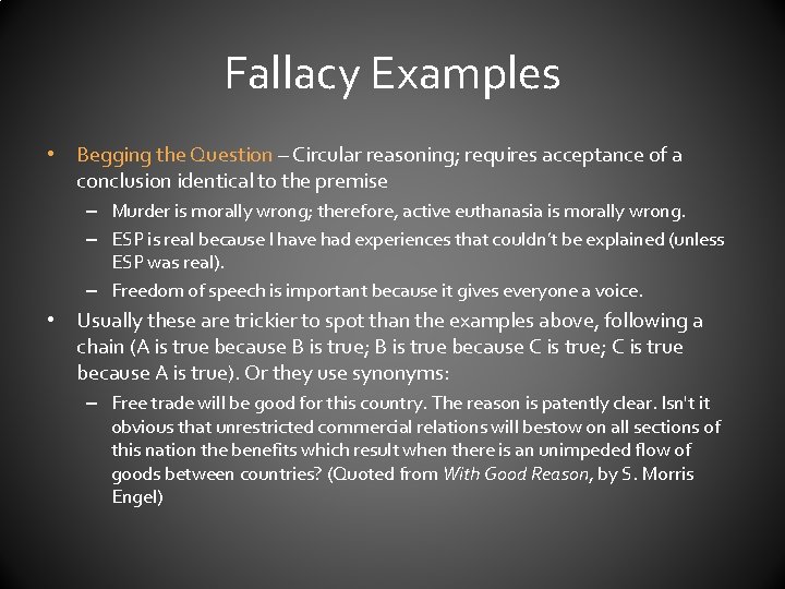 Fallacy Examples • Begging the Question – Circular reasoning; requires acceptance of a conclusion