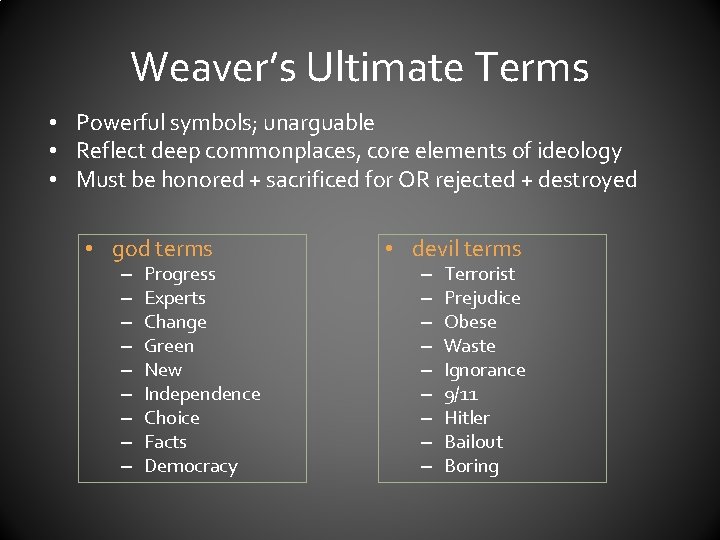 Weaver’s Ultimate Terms • Powerful symbols; unarguable • Reflect deep commonplaces, core elements of