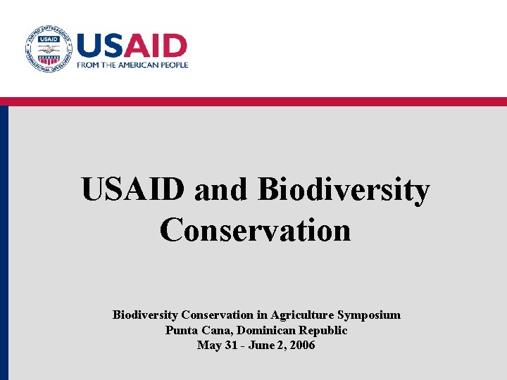 USAID and Biodiversity Conservation in Agriculture Symposium Punta Cana, Dominican Republic May 31 -