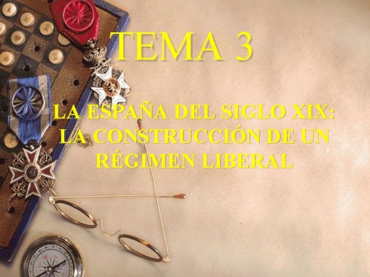 TEMA 3 LA ESPAÑA DEL SIGLO XIX: LA CONSTRUCCIÓN DE UN RÉGIMEN LIBERAL 