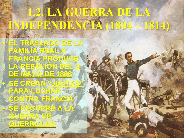 1. 2. LA GUERRA DE LA INDEPENDENCIA (1804 – 1814) w EL TRASLADO DE