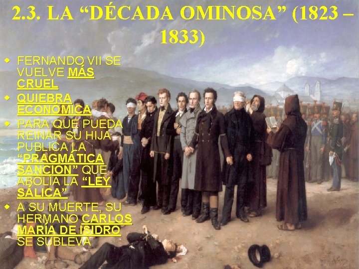 2. 3. LA “DÉCADA OMINOSA” (1823 – 1833) w FERNANDO VII SE VUELVE MÁS