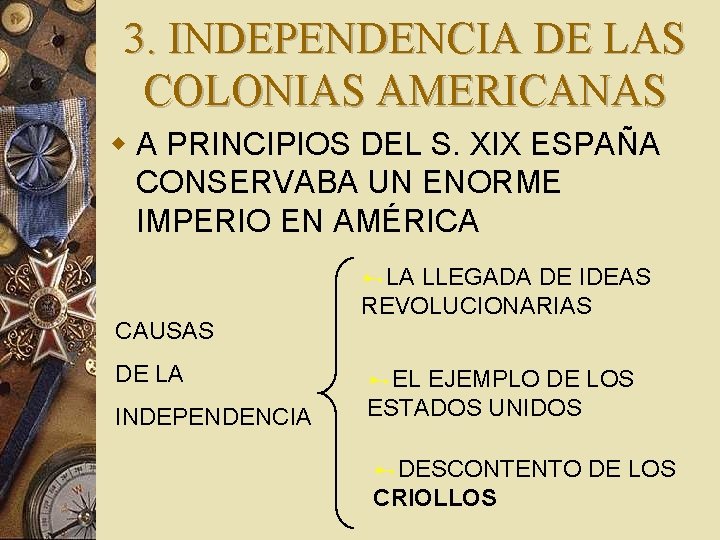 3. INDEPENDENCIA DE LAS COLONIAS AMERICANAS w A PRINCIPIOS DEL S. XIX ESPAÑA CONSERVABA