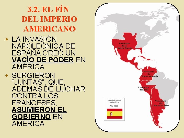 3. 2. EL FÍN DEL IMPERIO AMERICANO w LA INVASIÓN NAPOLEÓNICA DE ESPAÑA CREÓ