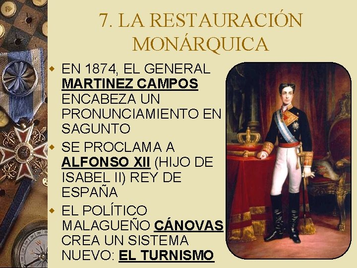 7. LA RESTAURACIÓN MONÁRQUICA w EN 1874, EL GENERAL MARTINEZ CAMPOS ENCABEZA UN PRONUNCIAMIENTO