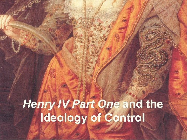 Henry IV Part One and the Ideology of Control 