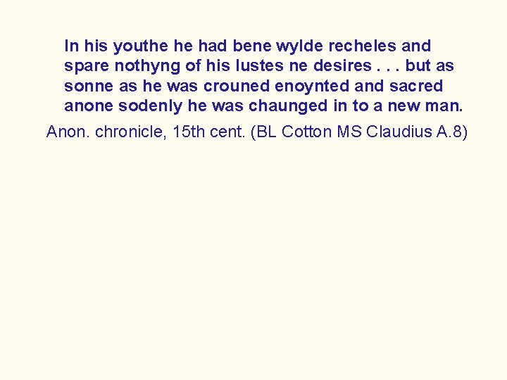 In his youthe he had bene wylde recheles and spare nothyng of his lustes
