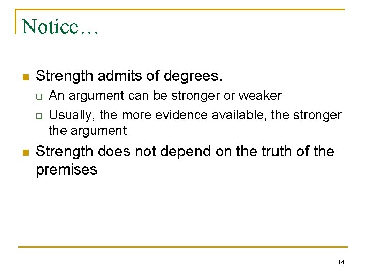 Notice… n Strength admits of degrees. q q n An argument can be stronger