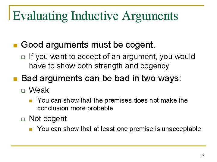 Evaluating Inductive Arguments n Good arguments must be cogent. q n If you want