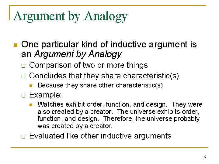 Argument by Analogy n One particular kind of inductive argument is an Argument by