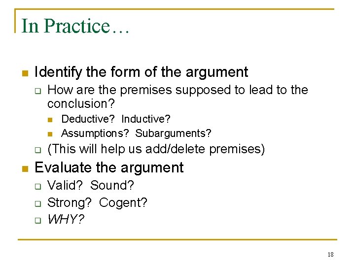 In Practice… n Identify the form of the argument q How are the premises