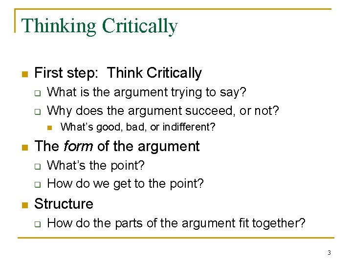 Thinking Critically n First step: Think Critically q q What is the argument trying