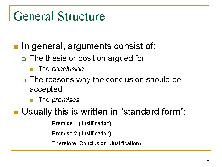 General Structure n In general, arguments consist of: q The thesis or position argued