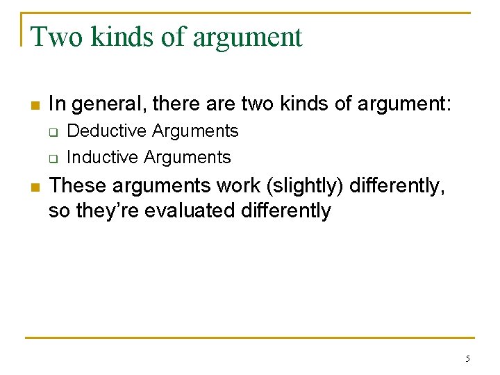 Two kinds of argument n In general, there are two kinds of argument: q