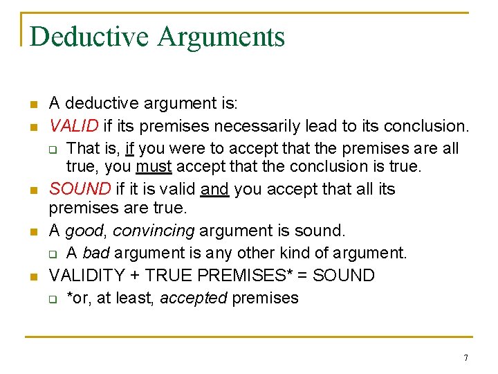 Deductive Arguments n n n A deductive argument is: VALID if its premises necessarily