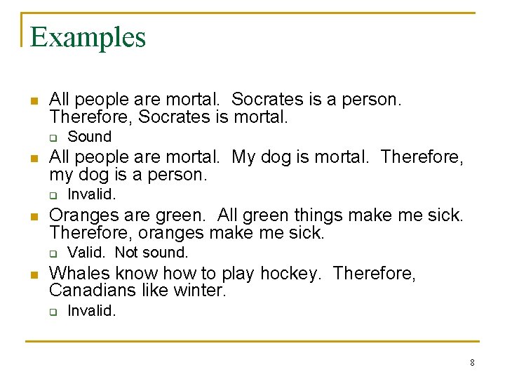 Examples n All people are mortal. Socrates is a person. Therefore, Socrates is mortal.