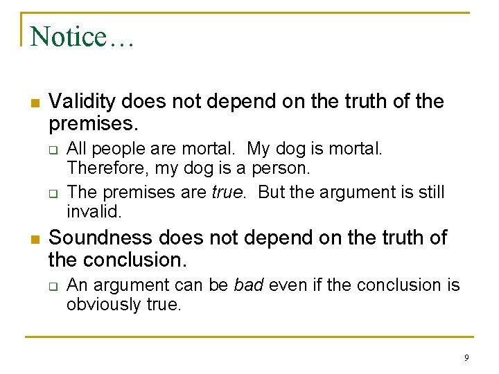 Notice… n Validity does not depend on the truth of the premises. q q