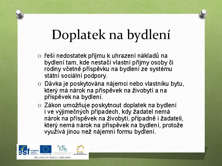 Doplatek na bydlení O řeší nedostatek příjmu k uhrazení nákladů na bydlení tam, kde