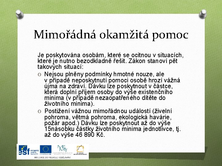 Mimořádná okamžitá pomoc Je poskytována osobám, které se ocitnou v situacích, které je nutno