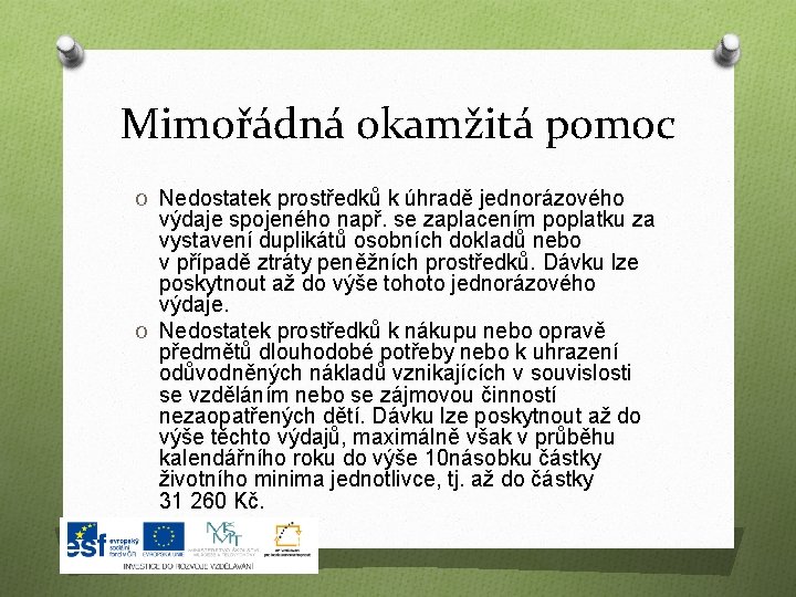 Mimořádná okamžitá pomoc O Nedostatek prostředků k úhradě jednorázového výdaje spojeného např. se zaplacením